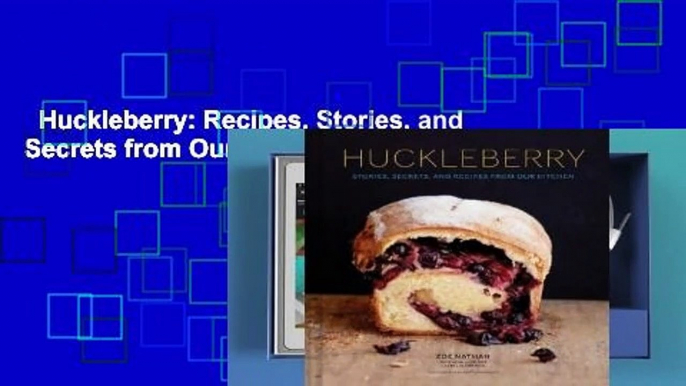 Huckleberry: Recipes, Stories, and Secrets from Our Kitchen Complete