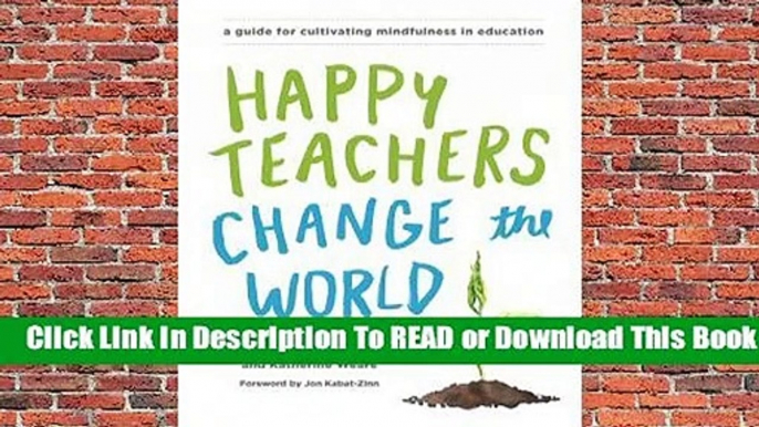 [Read] Happy Teachers Change the World: A Guide for Cultivating Mindfulness in Education  For Trial