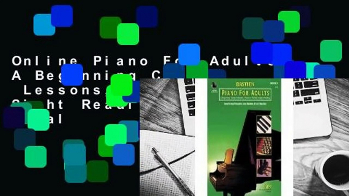 Online Piano For Adults: A Beginning Course:  Lessons, Theory, Technic, Sight Reading  For Trial