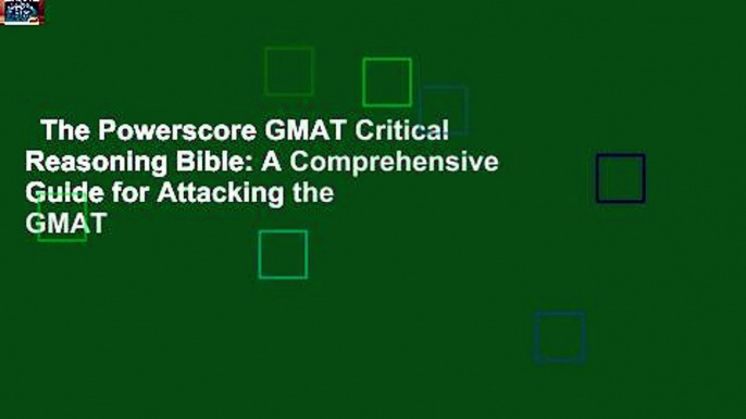 The Powerscore GMAT Critical Reasoning Bible: A Comprehensive Guide for Attacking the GMAT