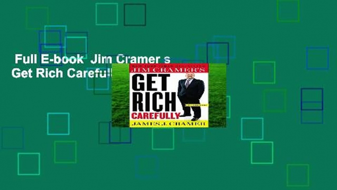 Full E-book  Jim Cramer s Get Rich Carefully Complete