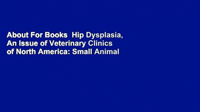 About For Books  Hip Dysplasia, An Issue of Veterinary Clinics of North America: Small Animal