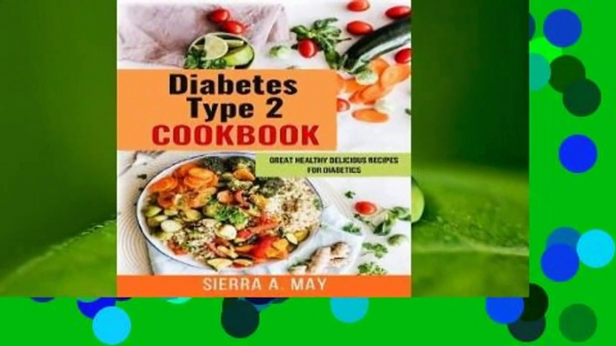 Full version  Diabetes Type 2 Cookbook: Great Healthy Delicious Recipes For Diabetics  Best