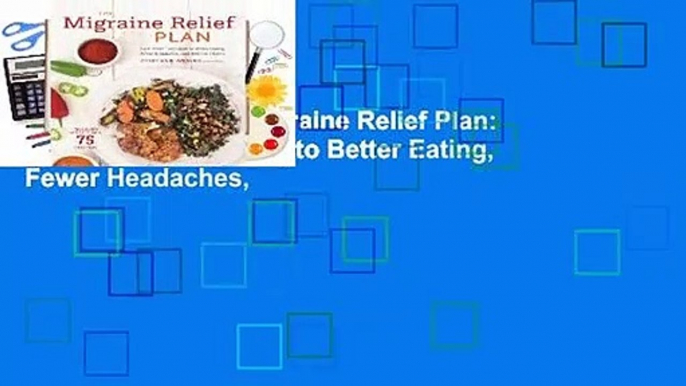 Full version  The Migraine Relief Plan: An 8-Week Transition to Better Eating, Fewer Headaches,