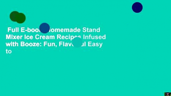 Full E-book  Homemade Stand Mixer Ice Cream Recipes Infused with Booze: Fun, Flavorful Easy to