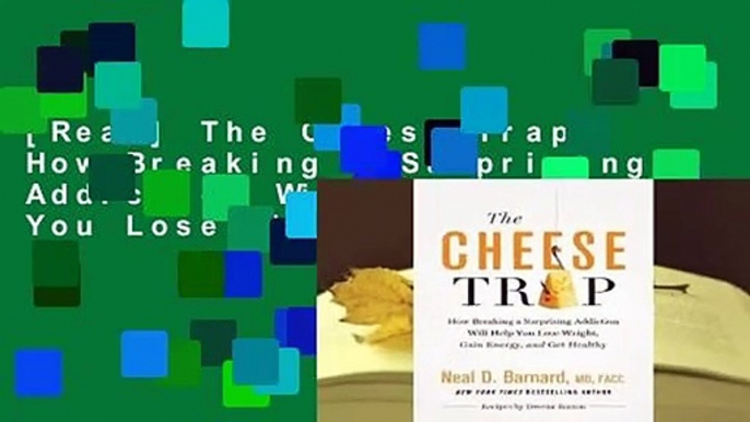 [Read] The Cheese Trap: How Breaking a Surprising Addiction Will Help You Lose Weight, Gain