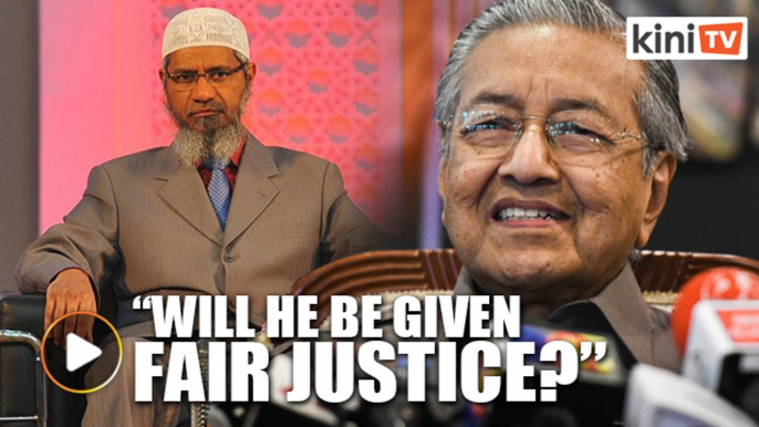 Dr Mahathir: We need to know what'll happen to Zakir Naik if we return him to India