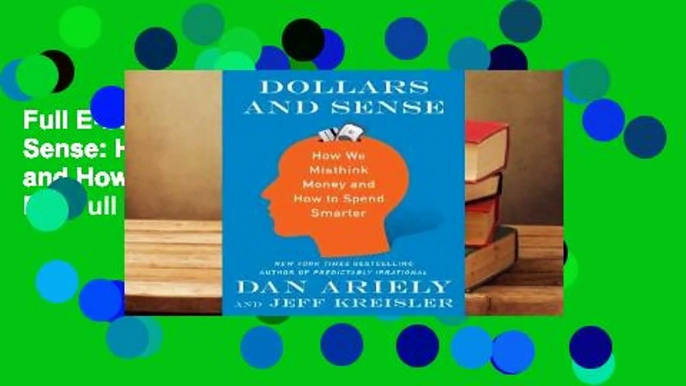 Full E-book Dollars and Sense: How We Misthink Money and How to Spend Smarter  For Full