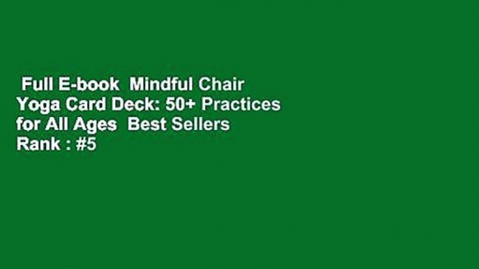 Full E-book  Mindful Chair Yoga Card Deck: 50+ Practices for All Ages  Best Sellers Rank : #5