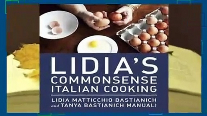 Full E-book Lidia's Commonsense Italian Cooking: 150 Delicious and Simple Recipes Anyone Can