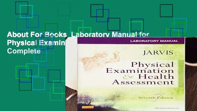 About For Books  Laboratory Manual for Physical Examination   Health Assessment, 7e Complete