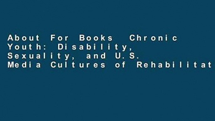 About For Books  Chronic Youth: Disability, Sexuality, and U.S. Media Cultures of Rehabilitation