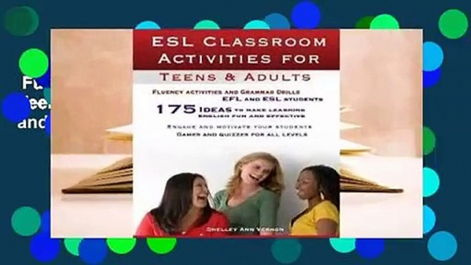 Full E-book  ESL Classroom Activities for Teens and Adults: ESL games, fluency activities and