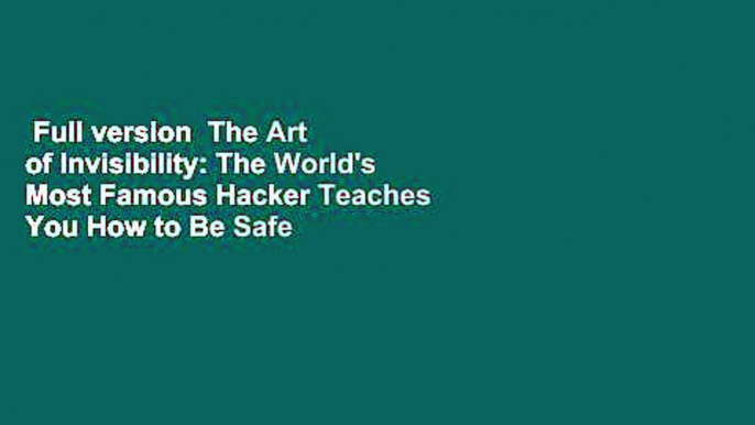 Full version  The Art of Invisibility: The World's Most Famous Hacker Teaches You How to Be Safe