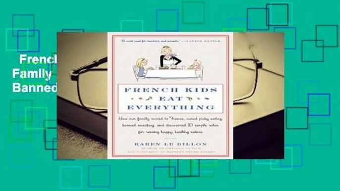 French Kids Eat Everything: How Our Family Moved to France, Cured Picky Eating, Banned Snacking,