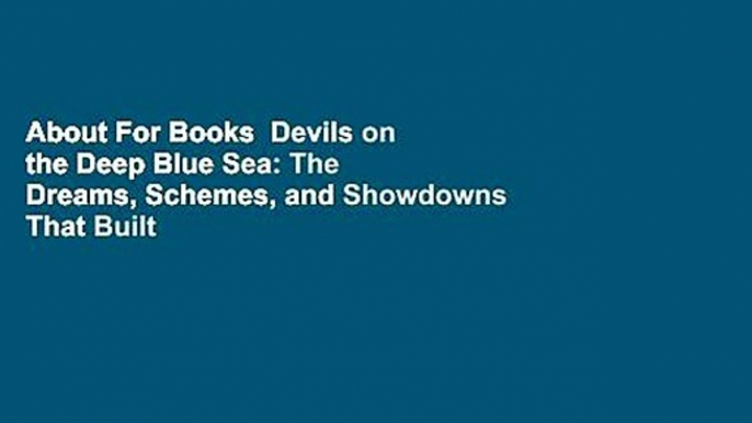 About For Books  Devils on the Deep Blue Sea: The Dreams, Schemes, and Showdowns That Built