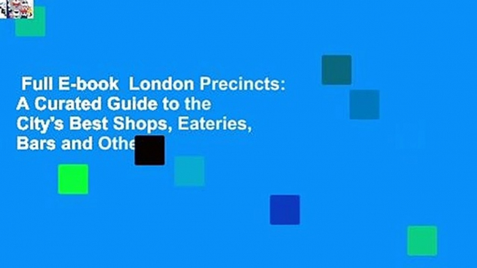 Full E-book  London Precincts: A Curated Guide to the City's Best Shops, Eateries, Bars and Other