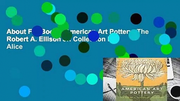 About For Books  American Art Pottery: The Robert A. Ellison Jr. Collection by Alice