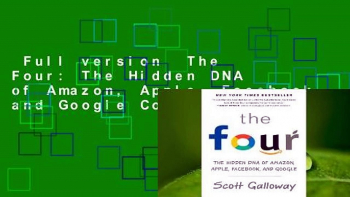 Full version  The Four: The Hidden DNA of Amazon, Apple, Facebook, and Google Complete