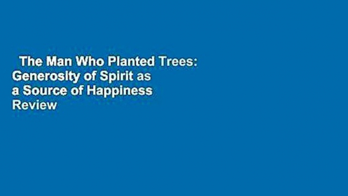 The Man Who Planted Trees: Generosity of Spirit as a Source of Happiness  Review