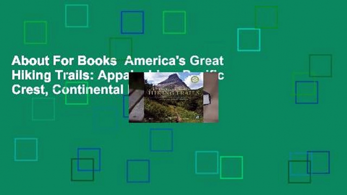 About For Books  America's Great Hiking Trails: Appalachian, Pacific Crest, Continental Divide,