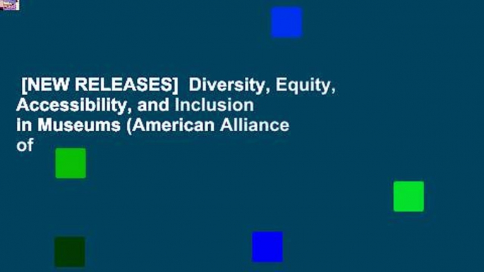 [NEW RELEASES]  Diversity, Equity, Accessibility, and Inclusion in Museums (American Alliance of