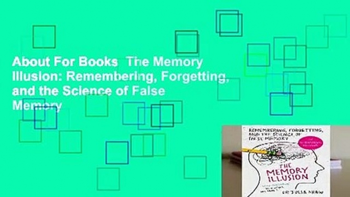 About For Books  The Memory Illusion: Remembering, Forgetting, and the Science of False Memory