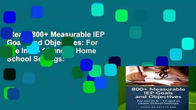 [Read] 800+ Measurable IEP Goals and Objectives: For use in K - 12 and in Home School Settings: