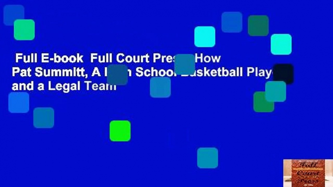 Full E-book  Full Court Press: How Pat Summitt, A High School Basketball Player, and a Legal Team