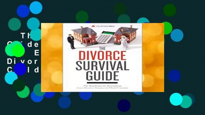 The Divorce Survival Guide: The Roadmap for Everything from Divorce Finance to Child Custody