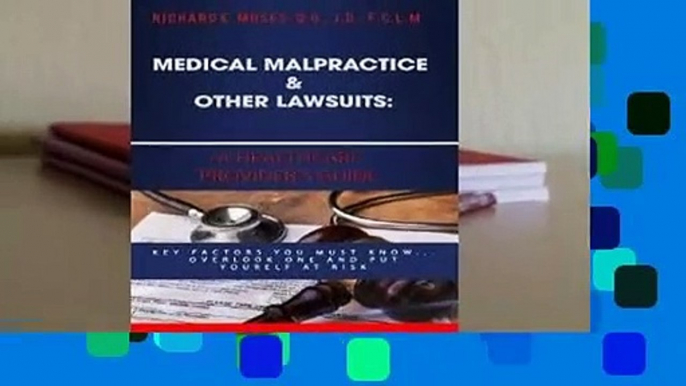 Full version  Medical Malpractice & Other Lawsuits: A Healthcare Providers Guide: Key Factors You