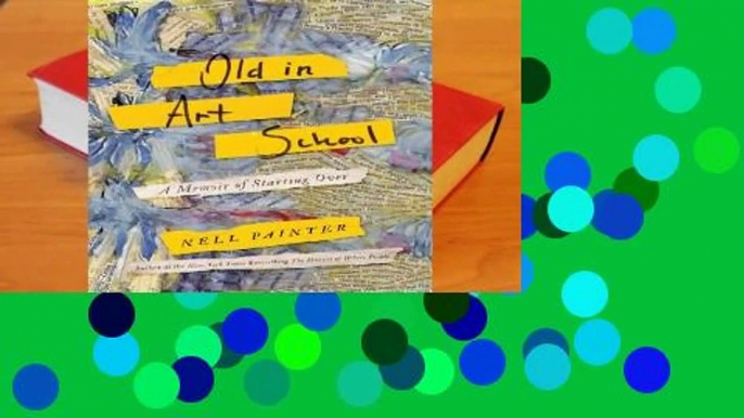 R.E.A.D Old in Art School: A Memoir of Starting Over D.O.W.N.L.O.A.D