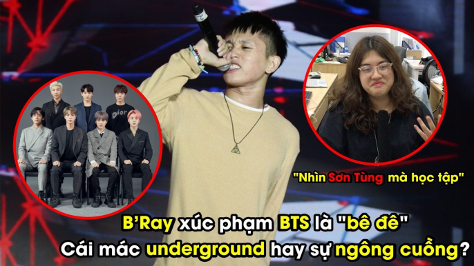 Giới trẻ nghĩ gì khi B'Ray "chửi" BTS bê đê, nói fan Kpop là đám ngu?