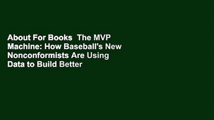 About For Books  The MVP Machine: How Baseball's New Nonconformists Are Using Data to Build Better