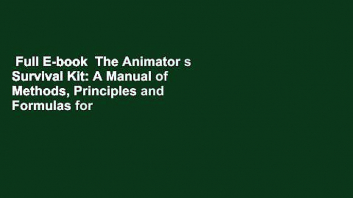 Full E-book  The Animator s Survival Kit: A Manual of Methods, Principles and Formulas for