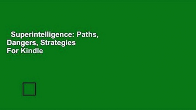 Superintelligence: Paths, Dangers, Strategies  For Kindle