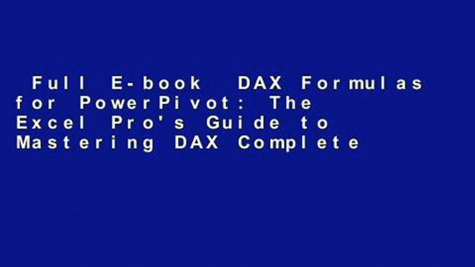 Full E-book  DAX Formulas for PowerPivot: The Excel Pro's Guide to Mastering DAX Complete