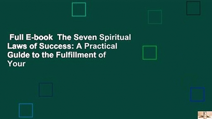 Full E-book  The Seven Spiritual Laws of Success: A Practical Guide to the Fulfillment of Your