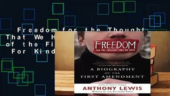 Freedom for the Thought That We Hate: A Biography of the First Amendment  For Kindle