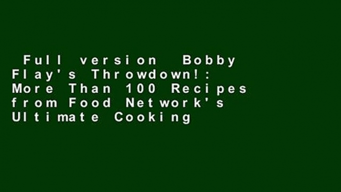 Full version  Bobby Flay's Throwdown!: More Than 100 Recipes from Food Network's Ultimate Cooking