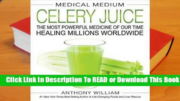 [Read] Medical Medium Celery Juice: The Most Powerful Medicine of Our Time Healing Millions