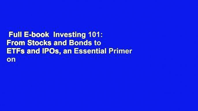 Full E-book  Investing 101: From Stocks and Bonds to ETFs and IPOs, an Essential Primer on