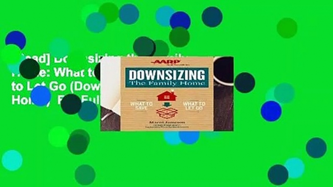 [Read] Downsizing the Family Home: What to Save, What to Let Go (Downsizing the Home)  For Full