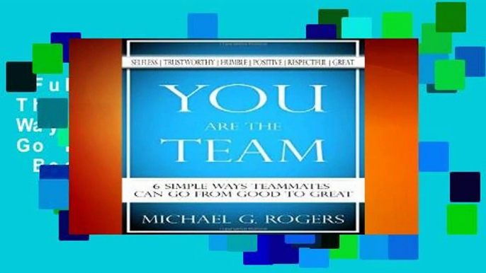Full E-book  You Are The Team: 6 Simple Ways Teammates Can Go From Good To Great  Best Sellers