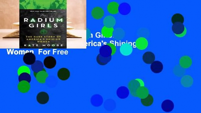 Full E-book The Radium Girls: The Dark Story of America's Shining Women  For Free