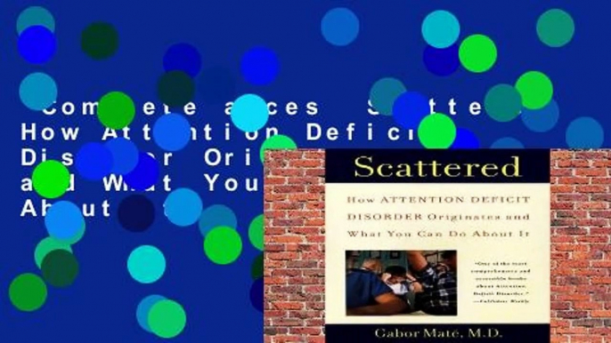 Complete acces  Scattered: How Attention Deficit Disorder Originates and What You Can Do About It