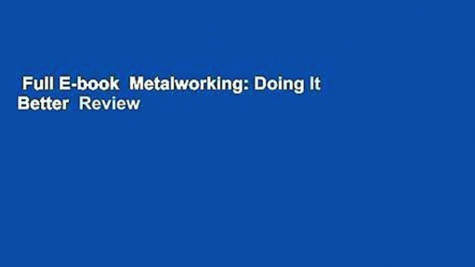 Full E-book  Metalworking: Doing It Better  Review