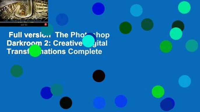 Full version  The Photoshop Darkroom 2: Creative Digital Transformations Complete