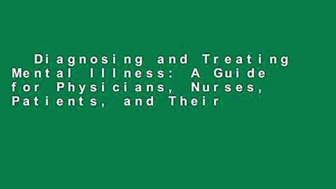 Diagnosing and Treating Mental Illness: A Guide for Physicians, Nurses, Patients, and Their