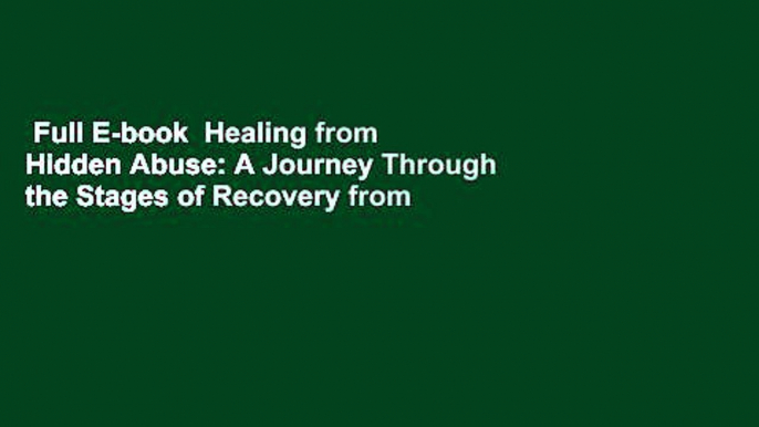 Full E-book  Healing from Hidden Abuse: A Journey Through the Stages of Recovery from